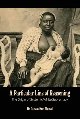 Zvláštní způsob uvažování: Původ systémové nadřazenosti bílé rasy - A Particular Line of Reasoning: The Origin of Systemic White Supremacy