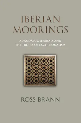 Iberské přístavy: Al-Andalus, Sefarad a tropy výjimečnosti. - Iberian Moorings: Al-Andalus, Sefarad, and the Tropes of Exceptionalism