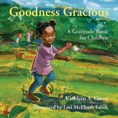 Dobrota milostivá: Kniha vděčnosti pro děti - Goodness Gracious: A Gratitude Book for Children