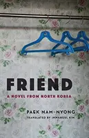 Přítel: Román ze Severní Koreje - Friend: A Novel from North Korea