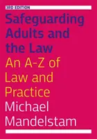 Safeguarding Adults and the Law, Third Edition: A-Z práva a praxe, třetí vydání - Safeguarding Adults and the Law, Third Edition: An A-Z of Law and Practice