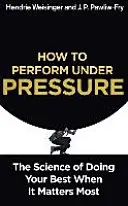 Jak podávat výkony pod tlakem - věda o tom, jak ze sebe dostat to nejlepší, když na tom nejvíc záleží - How to Perform Under Pressure - The Science of Doing Your Best When It Matters Most