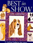 Nejlepší na výstavě: Vydání na vyžádání [se vzorem (vzory)]: 24 applique quiltů pro milovníky psů. - Best in Show: 24 Applique Quilts for Dog Lovers - Print-On-Demand Edition [With Pattern(s)]