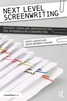 Next Level Screenwriting: Všestranný scénárista: nové poznatky, nápady a inspirace pro středně pokročilé scénáristy - Next Level Screenwriting: Insights, Ideas and Inspiration for the Intermediate Screenwriter