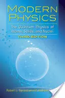 Moderní fyzika: Kvantová fyzika atomů, pevných látek a jader: Třetí vydání - Modern Physics: The Quantum Physics of Atoms, Solids, and Nuclei: Third Edition