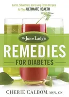 The Juice Lady's Remedies for Diabetes: The Juice Lady's Remedies for Diabetes: Šťávy, koktejly a recepty z živých potravin pro vaše dokonalé zdraví. - The Juice Lady's Remedies for Diabetes: Juices, Smoothies, and Living Foods Recipes for Your Ultimate Health