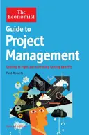 Ekonomický průvodce projektovým řízením 2. vydání - Správné řešení a dosažení trvalého přínosu - Economist Guide to Project Management 2nd Edition - Getting it right and achieving lasting benefit