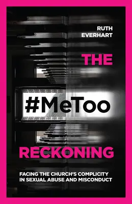Zúčtování #Metoo: Tváří v tvář spoluvině církve na sexuálním zneužívání a pochybeních - The #Metoo Reckoning: Facing the Church's Complicity in Sexual Abuse and Misconduct
