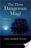 Tři nebezpeční mágové: Osho, Gurdjieff, Crowley - The Three Dangerous Magi: Osho, Gurdjieff, Crowley