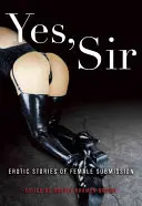 Ano, pane: Erotické příběhy o ženské submisivitě - Yes, Sir: Erotic Stories of Female Submission