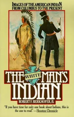 Indián bílého muže: Obrazy amerických indiánů od Kolumba po současnost - The White Man's Indian: Images of the American Indian from Columbus to the Present