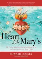 A Heart Like Mary's: 31 denních meditací, které vám pomohou žít a milovat jako ona. - A Heart Like Mary's: 31 Daily Meditations to Help You Live and Love as She Does