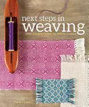Další kroky v tkaní: Co jste nikdy nevěděli, že potřebujete vědět? - Next Steps in Weaving: What You Never Knew You Needed to Know