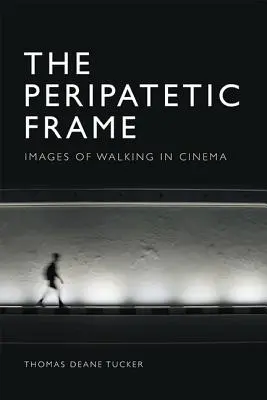 Peripatetický rám: Obrazy chůze ve filmu - The Peripatetic Frame: Images of Walking in Film