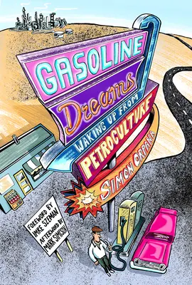 Benzínové sny: Probuzení z petrokultury - Gasoline Dreams: Waking Up from Petroculture