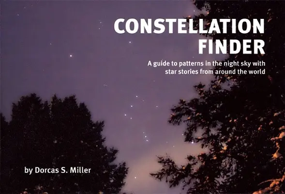 Hledač souhvězdí: Průvodce po vzorech na noční obloze s příběhy hvězd z celého světa - Constellation Finder: A Guide to Patterns in the Night Sky with Star Stories from Around the World