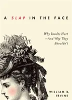 Facka do tváře: Proč urážky bolí - a proč by neměly? - A Slap in the Face: Why Insults Hurt--And Why They Shouldn't