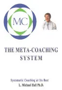 Meta-koučovací systém: Systematický koučink v jeho nejlepší podobě - Meta-Coaching System: Systematic Coaching at Its Best