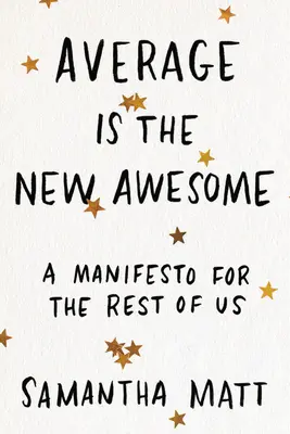 Průměrné je nové úžasné: Manifest pro nás ostatní - Average Is the New Awesome: A Manifesto for the Rest of Us