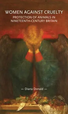 Ženy proti krutosti: ochrana zvířat v Británii devatenáctého století: Revidované vydání - Women Against Cruelty: Protection of Animals in Nineteenth-Century Britain: Revised Edition