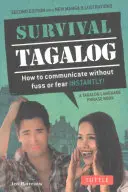 Fráze a slovník tagalštiny pro přežití: Jak okamžitě komunikovat bez rozruchu a strachu! - Survival Tagalog Phrasebook & Dictionary: How to Communicate Without Fuss or Fear Instantly!