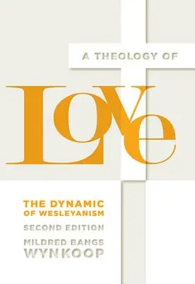 Teologie lásky: The Dynamic of Wesleyanism, druhé vydání - A Theology of Love: The Dynamic of Wesleyanism, Second Edition