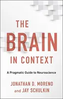 Mozek v souvislostech: Pragmatický průvodce neurovědou - The Brain in Context: A Pragmatic Guide to Neuroscience