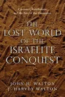 Ztracený svět izraelského dobývání: Původní svět dobývání Izraele: smlouva, odplata a osud Kanaánců - The Lost World of the Israelite Conquest: Covenant, Retribution, and the Fate of the Canaanites