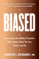 Předpojatost: Odhalení skrytých předsudků, které ovlivňují to, co vidíme, myslíme a děláme. - Biased: Uncovering the Hidden Prejudice That Shapes What We See, Think, and Do