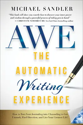 The Automatic Writing Experience (AWE): Jak proměnit psaní deníků v channeling, abyste se uvolnili, našli směr a žili svůj nejlepší život! - The Automatic Writing Experience (AWE): How to Turn Your Journaling into Channeling to Get Unstuck, Find Direction, and Live Your Greatest Life!