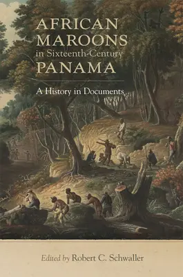 Afričtí marooni v Panamě šestnáctého století: Dějiny v dokumentech - African Maroons in Sixteenth-Century Panama: A History in Documents