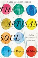 Duše řemeslníka: Jak vytvořit ze svého života umělecké dílo - The Artisan Soul: Crafting Your Life Into a Work of Art