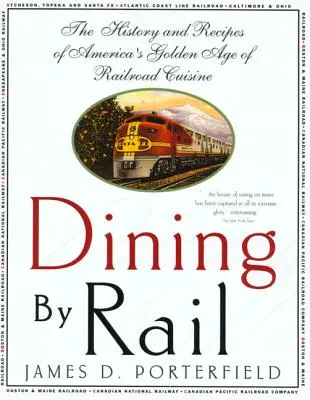 Dining by Rail: The History and Recipes of America's Golden Age of Railroad Cuisine (Stolování po železnici: Historie a recepty zlatého věku americké železniční kuchyně) - Dining by Rail: The History and Recipes of America's Golden Age of Railroad Cuisine
