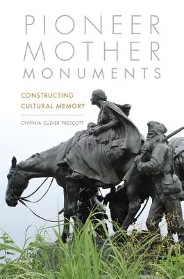 Pionýrské mateřské památky: Konstruování kulturní paměti - Pioneer Mother Monuments: Constructing Cultural Memory