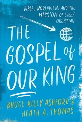 Evangelium našeho krále: Bible, světonázor a poslání každého křesťana. - The Gospel of Our King: Bible, Worldview, and the Mission of Every Christian