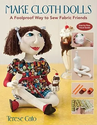 Vyrobte si látkové panenky: Jak ušít látkové kamarádky a kamarády: Hloupý způsob, jak ušít látkové kamarádky a kamarády. - Make Cloth Dolls: A Foolproof Way to Sew Fabric Friends