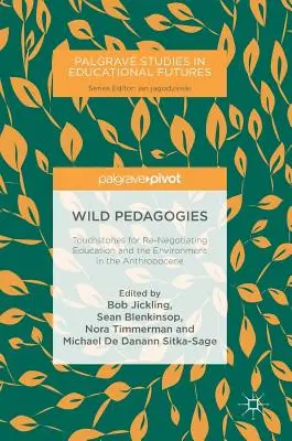 Divoká pedagogika: Pedagogiky pro vzdělávání a životní prostředí v antropocénu: základní kameny pro nové vyjednávání - Wild Pedagogies: Touchstones for Re-Negotiating Education and the Environment in the Anthropocene
