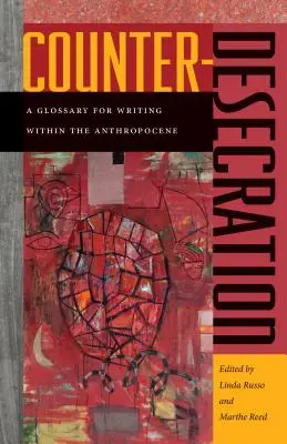 Counter-Desecration: Glosář pro psaní v rámci antropocénu - Counter-Desecration: A Glossary for Writing Within the Anthropocene