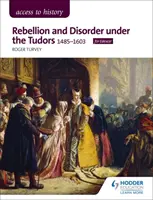 Přístup k dějinám: Vzpoury a nepokoje za vlády Tudorovců, 1485-1603 pro Edexcel - Access to History: Rebellion and Disorder under the Tudors, 1485-1603 for Edexcel