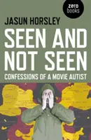 Viděné a neviděné: Zpověď filmového autisty - Seen and Not Seen: Confessions of a Movie Autist