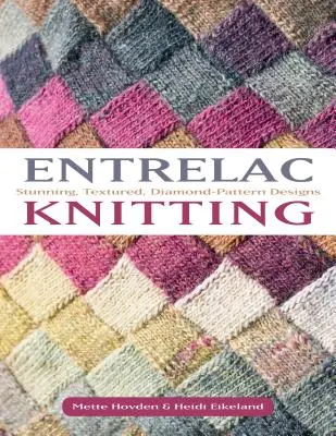 Entrelac Knitting: 40 úžasných projektů s texturovanými vzory s diamantovým vzorem. - Entrelac Knitting: 40 Stunning Projects with Textured, Diamond-Pattern Designs