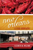 New Orleans: A Food Biography (Životopis jídla) - New Orleans: A Food Biography