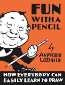 Zábava s tužkou: Jak se každý může snadno naučit kreslit s tužkou. - Fun with a Pencil: How Everybody Can Easily Learn to Draw