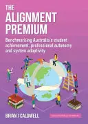 The Alignment Premium: Benchmarking Australia's Student Achievement, Professional Autonomy and System Adaptivity (Prémie za sladění: srovnávání výsledků australských žáků, profesní autonomie a adaptabilita systému) - The Alignment Premium: Benchmarking Australia's Student Achievement, Professional Autonomy and System Adaptivity