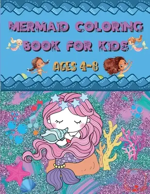 Omalovánky mořské panny: Pro děti od 4 do 8 let - úžasné a roztomilé jedinečné kresby k vybarvení pro milovníky mořských panen. - Mermaid Coloring Book: For Kids Ages 4-8 - Amazing and Cute Unique Drawings to Color for Mermaid Lovers