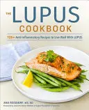 Kuchařka pro nemocné lupusem: Kuchařka: 125+ protizánětlivých receptů pro dobrý život s lupusem. - The Lupus Cookbook: 125+ Anti-Inflammatory Recipes to Live Well with Lupus