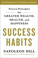 Návyky úspěchu: Zkušenosti z praxe: osvědčené zásady pro větší bohatství, zdraví a štěstí - Success Habits: Proven Principles for Greater Wealth, Health, and Happiness