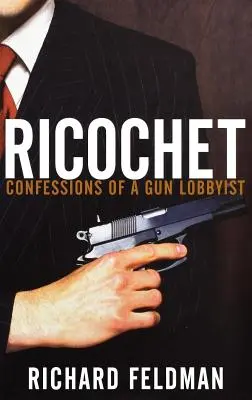 Ricochet: Zpověď lobbisty za zbraně - Ricochet: Confessions of a Gun Lobbyist