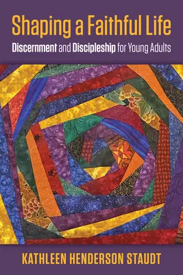 Utváření věrného života: Rozpoznávání a učednictví pro mladé dospělé. - Shaping a Faithful Life: Discernment and Discipleship for Young Adults