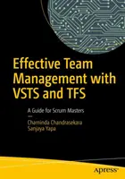 Efektivní řízení týmu s Vsts a Tfs: Příručka pro Scrum Mastery - Effective Team Management with Vsts and Tfs: A Guide for Scrum Masters